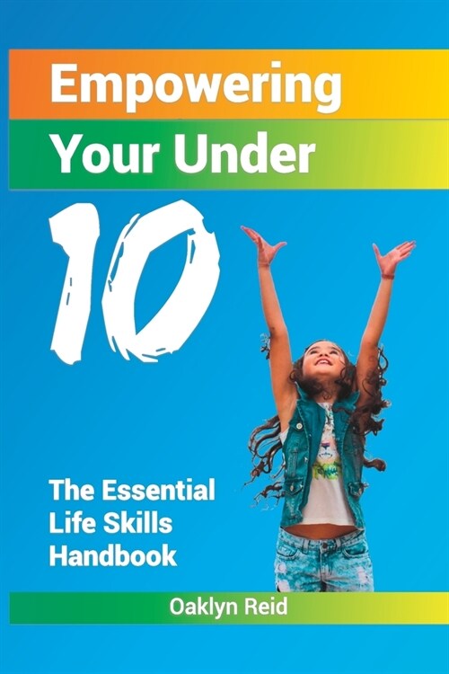 Empowering Your Under 10: Essential Life Skills Handbook (Paperback)