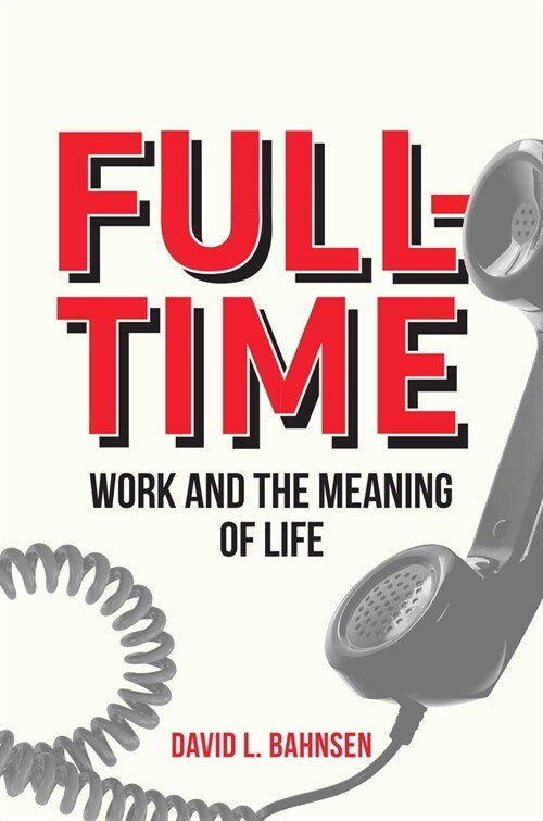 Full-Time: Work and the Meaning of Life (Hardcover)