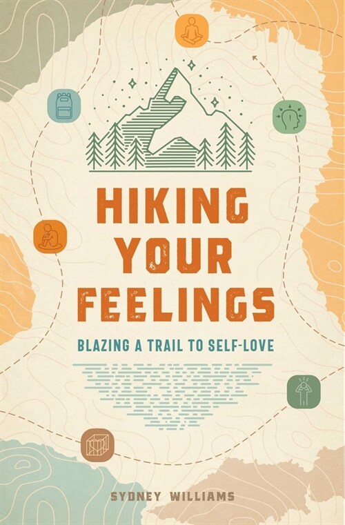 Hiking Your Feelings: Blazing a Trail to Self-Love (Paperback)