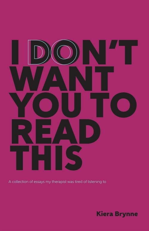 I Dont Want You to Read This: a collection of essays my therapist was tired of listening to (Paperback)
