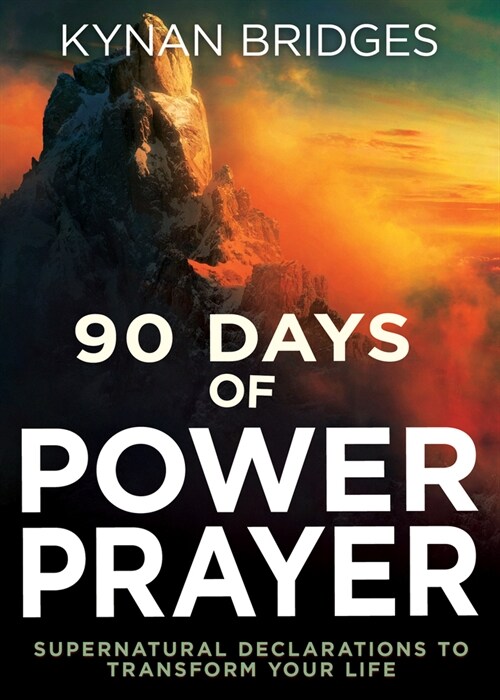 90 Days of Power Prayer: Supernatural Declarations to Transform Your Life (Paperback, Reissue)