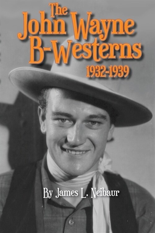 John Wayne B-Westerns 1932-1939 (Paperback)
