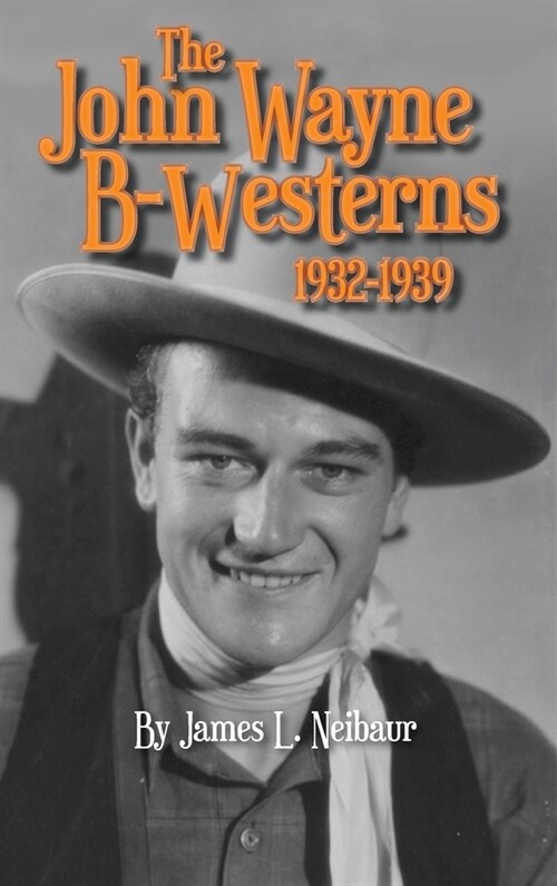 John Wayne B-Westerns 1932-1939 (hardback) (Hardcover)