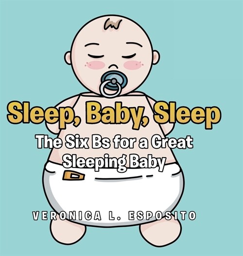 Sleep, Baby, Sleep; The Six Bs for a Great Sleeping Baby (Hardcover)