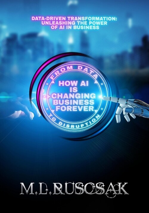From Data to Disruption: How AI is Changing Business Forever (Paperback)