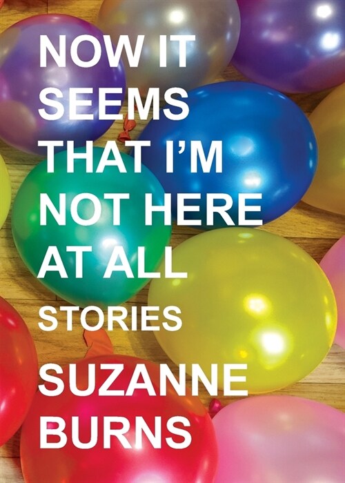 Now It Seems That Im Not Here at All: Stories (Paperback)