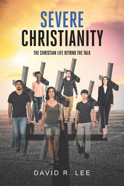 Severe Christianity: The Christian Life beyond the Talk (Paperback)