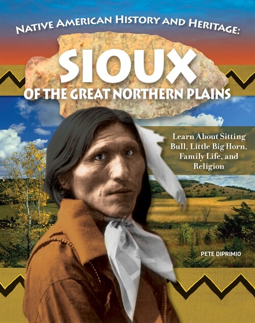 Native American History and Heritage: Sioux: The Lifeways and Culture of Americas First Peoples (Paperback)