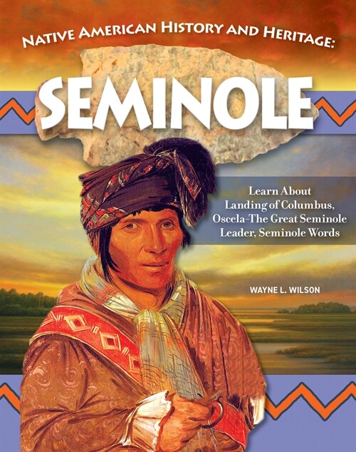 Native American History and Heritage: Seminole: The Lifeways and Culture of Americas First Peoples (Paperback)