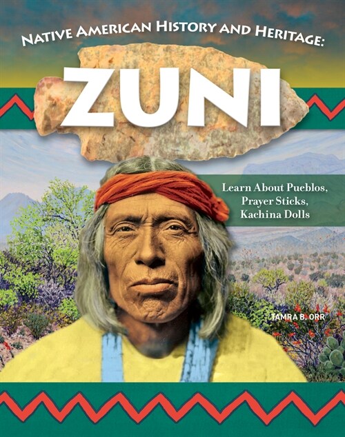 Native American History and Heritage: Zuni: The Lifeways and Culture of Americas First Peoples (Hardcover)