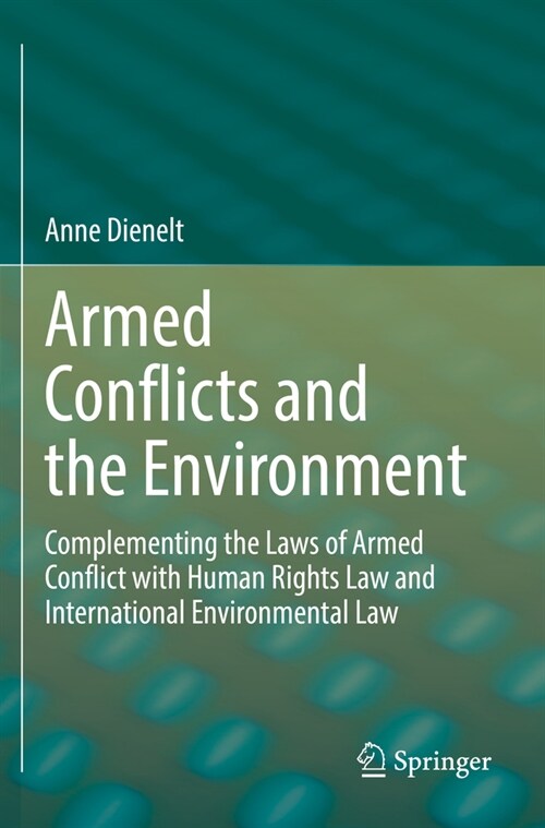 Armed Conflicts and the Environment: Complementing the Laws of Armed Conflict with Human Rights Law and International Environmental Law (Paperback, 2022)