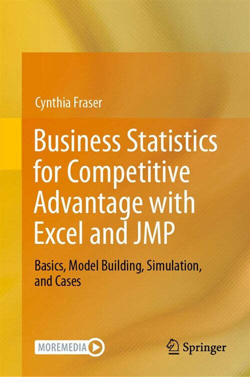 Business Statistics for Competitive Advantage with Excel and Jmp: Basics, Model Building, Simulation, and Cases (Hardcover, 2024)
