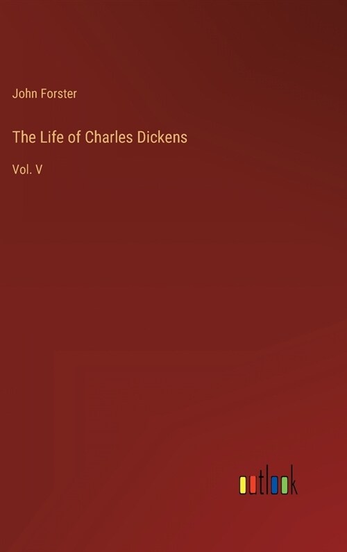 The Life of Charles Dickens: Vol. V (Hardcover)