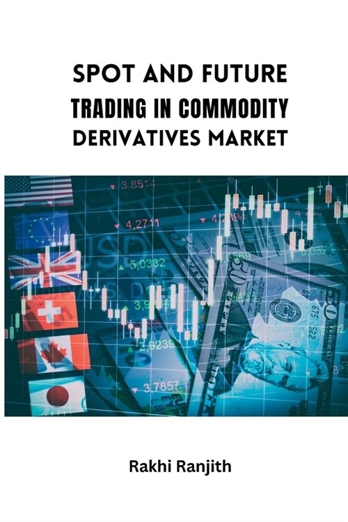 Spot and Future Trading in Commodity Derivatives Market (Paperback)