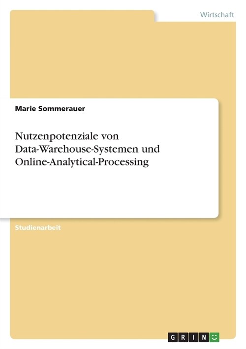 Nutzenpotenziale von Data-Warehouse-Systemen und Online-Analytical-Processing (Paperback)