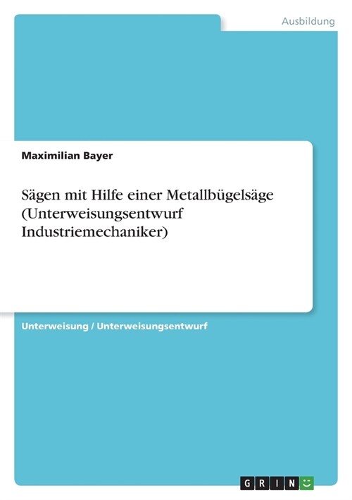 S?en mit Hilfe einer Metallb?els?e (Unterweisungsentwurf Industriemechaniker) (Paperback)