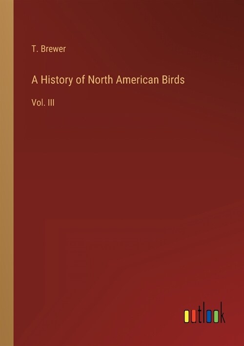 A History of North American Birds: Vol. III (Paperback)