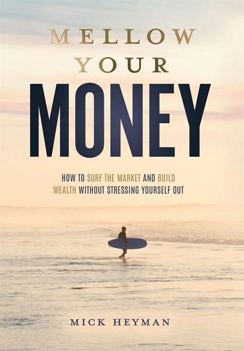 Mellow Your Money: How to Surf the Market and Build Wealth Without Stressing Yourself Out (Hardcover)