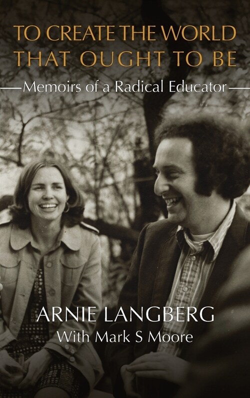 To Create the World That Ought to Be: Memoirs of a Radical Educator (Hardcover)