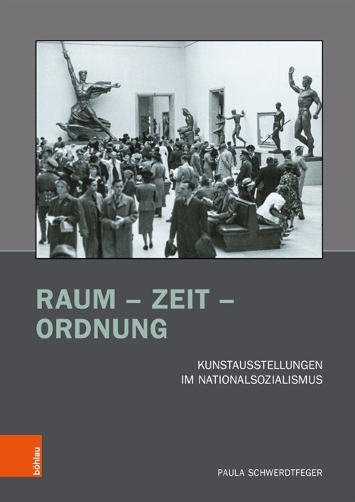 Raum - Zeit - Ordnung: Kunstausstellungen Im Nationalsozialismus (Paperback)