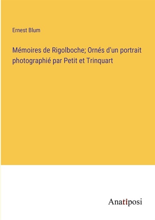 M?oires de Rigolboche; Orn? dun portrait photographi?par Petit et Trinquart (Paperback)
