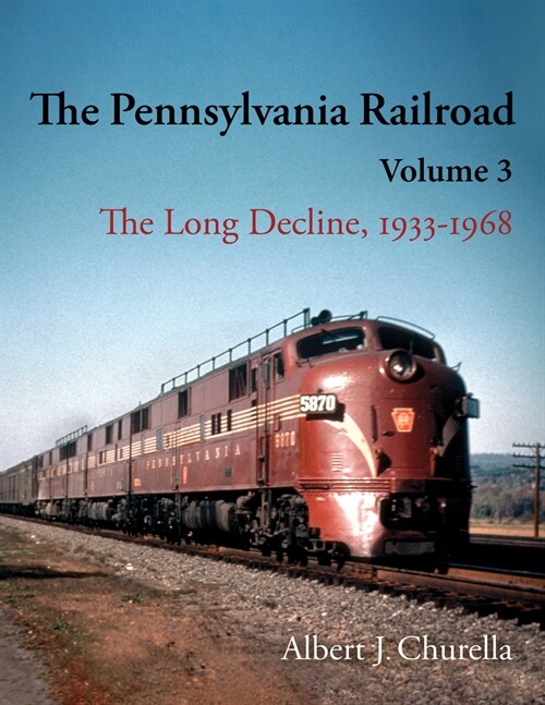 The Pennsylvania Railroad: The Long Decline, 1933-1968 (Hardcover)