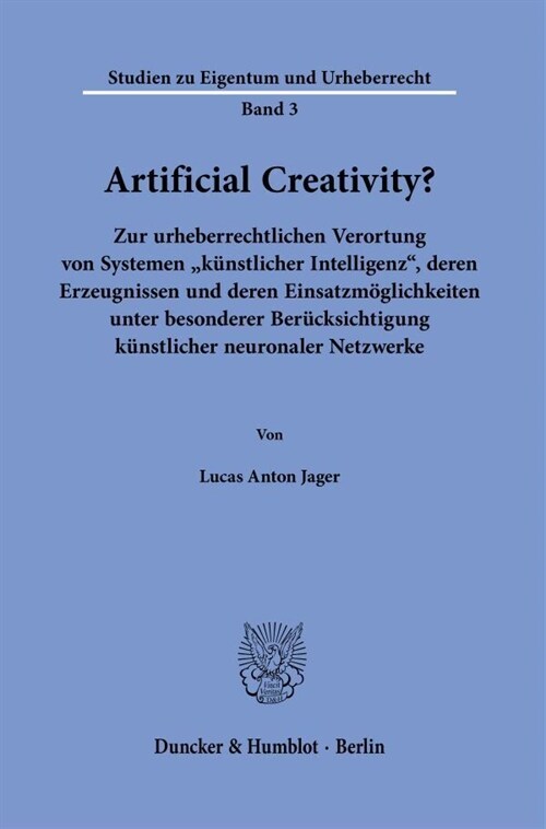 Artificial Creativity?: Zur Urheberrechtlichen Verortung Von Systemen Kunstlicher Intelligenz, Deren Erzeugnissen Und Deren Einsatzmoglichkeit (Paperback)