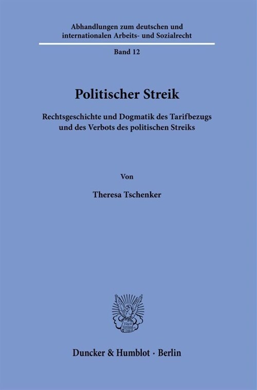 Politischer Streik: Rechtsgeschichte Und Dogmatik Des Tarifbezugs Und Des Verbots Des Politischen Streiks (Paperback)