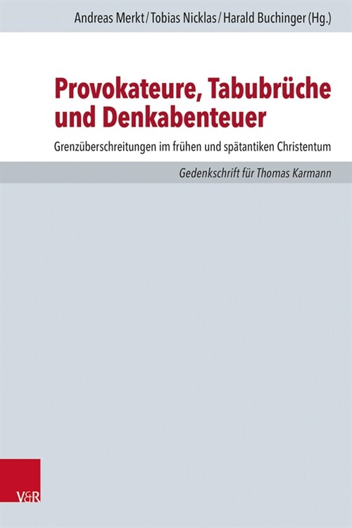 Provokateure, Tabubruche Und Denkabenteuer: Grenzuberschreitungen Im Fruhen Und Spatantiken Christentum. Gedenkschrift Fur Thomas Karmann (Hardcover)