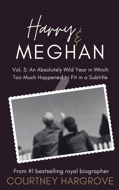 Harry & Meghan: Vol. 3: An Absolutely Wild Year in Which Too Much Happened to Fit in a Subtitle (Paperback)