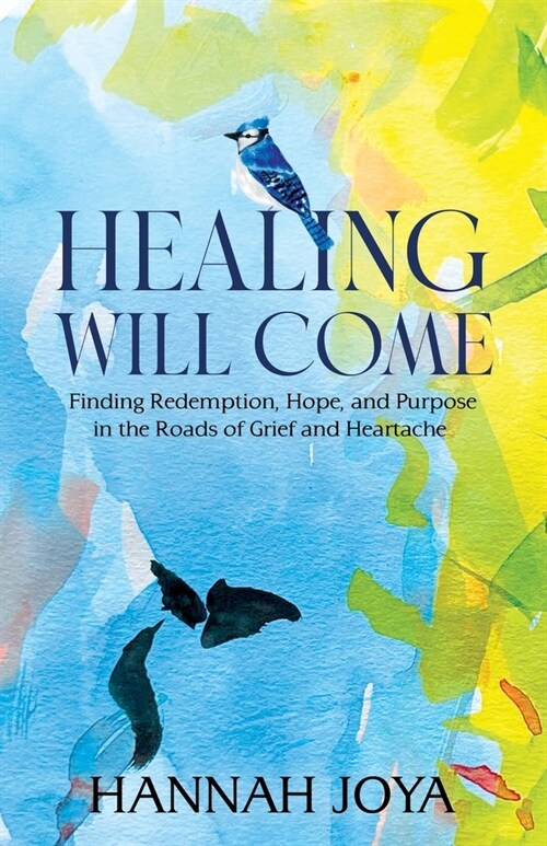 Healing Will Come: Finding Redemption, Hope, and Purpose in the Roads of Grief and Heartache (Paperback)