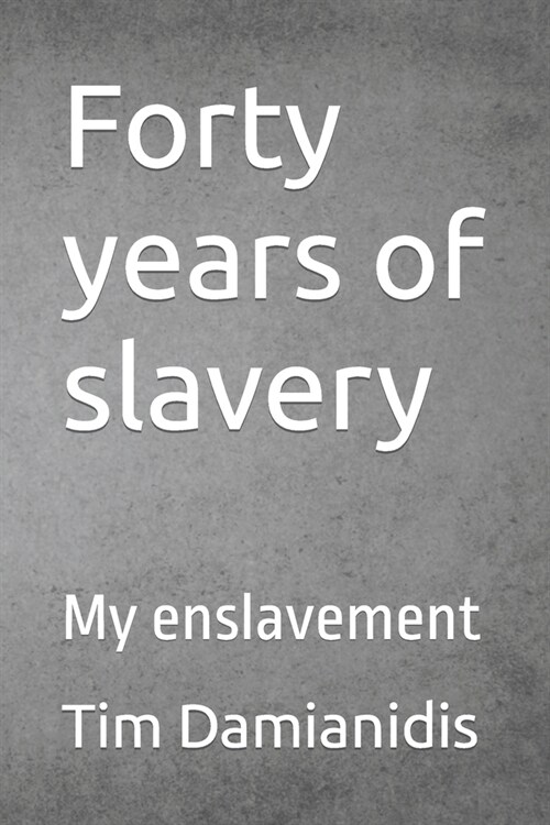 Forty years of slavery: My enslavement (Paperback)