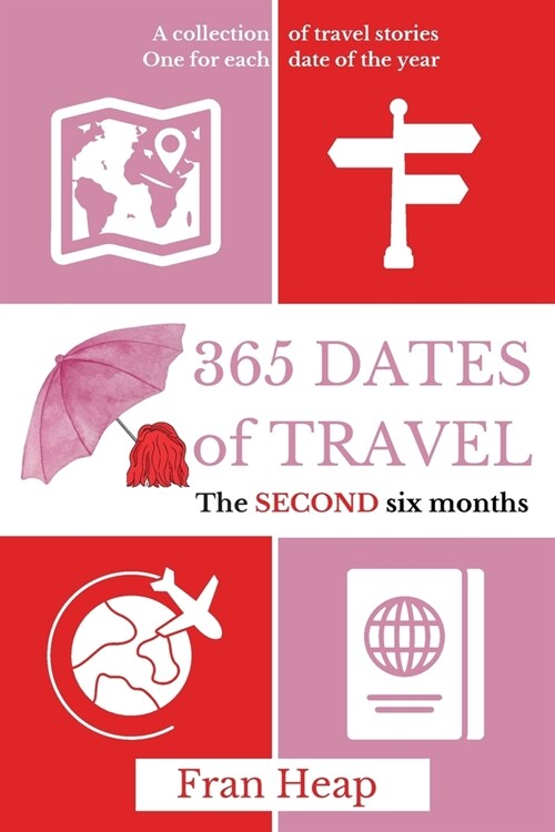 365 Dates of Travel: The SECOND six months (Paperback)