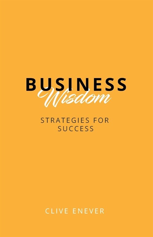 Business Wisdom: Strategies for Success: Strategies for Success (Paperback)