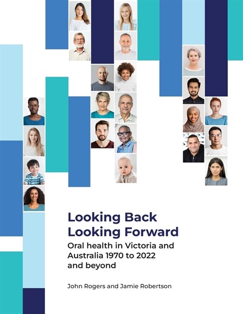 Looking Back Looking Forward - Oral health in Victoria and Australia 1970 to 2022 and beyond (Paperback)