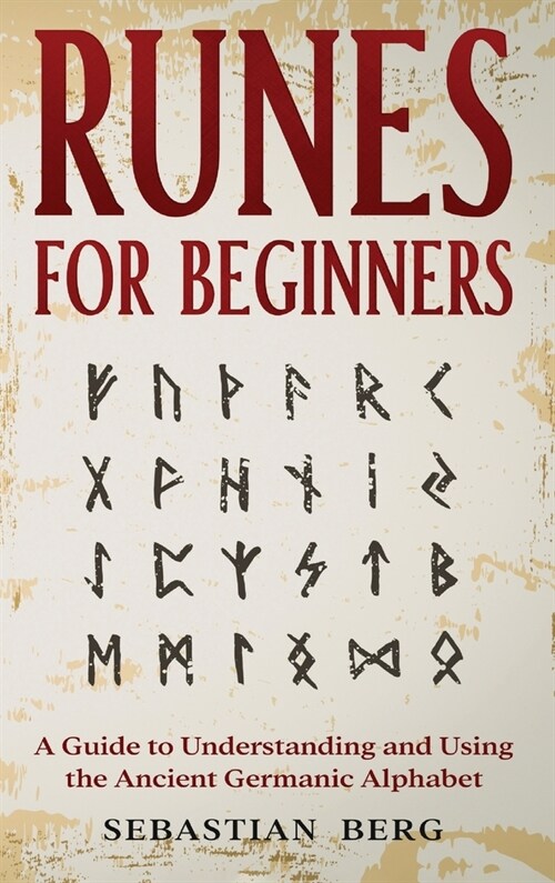 Runes for Beginners: A Guide to Understanding and Using the Ancient Germanic Alphabet (Hardcover)