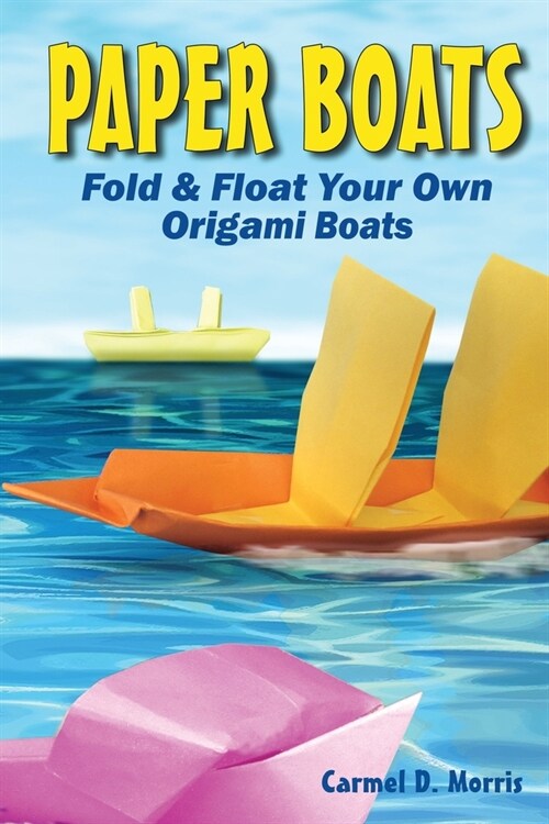 Paper Boats: Fold & Float Your Own Origami Boats (Paperback)