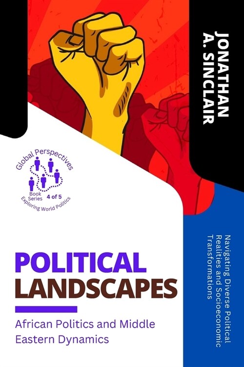 Political Landscapes: Navigating Diverse Political Realities and Socioeconomic Transformations (Paperback)