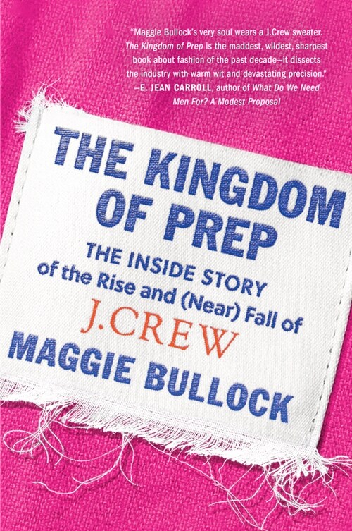 The Kingdom of Prep: The Inside Story of the Rise and (Near) Fall of J.Crew (Paperback)