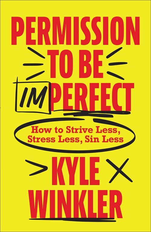 Permission to Be Imperfect: How to Strive Less, Stress Less, Sin Less (Hardcover)
