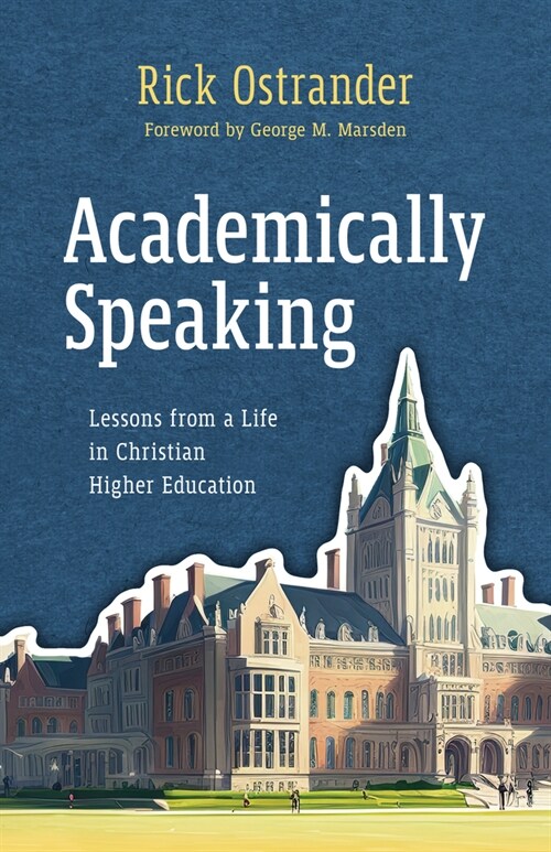 Academically Speaking: Lessons from a Life in Christian Higher Education (Paperback)
