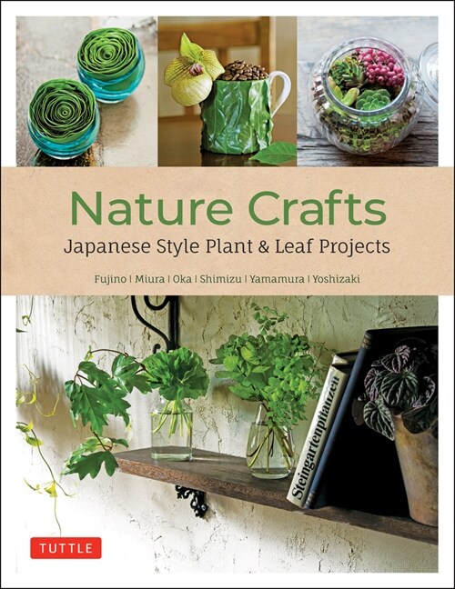 Nature Crafts: Japanese Style Plant & Leaf Projects (with 40 Projects and Over 250 Photos) (Paperback)