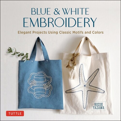 Blue & White Embroidery: Elegant Projects Using Classic Motifs and Colors (7 Stitching Techniques and 30 Projects Included) (Hardcover)