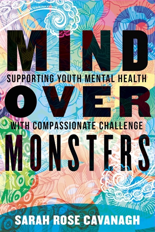 Mind Over Monsters: Supporting Youth Mental Health with Compassionate Challenge (Paperback)