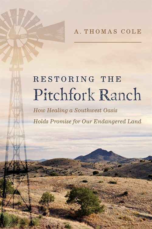 Restoring the Pitchfork Ranch: How Healing a Southwest Oasis Holds Promise for Our Endangered Land (Hardcover)