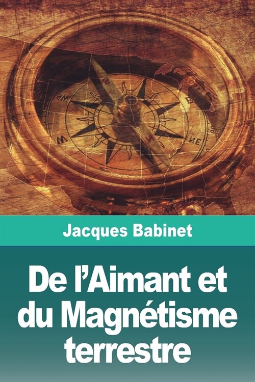 De lAimant et du Magn?isme terrestre (Paperback)