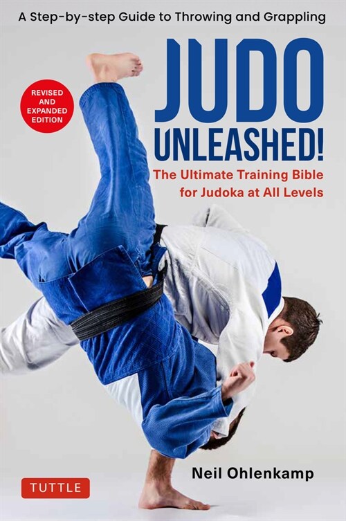 Judo Unleashed!: The Ultimate Training Bible for Judoka at All Levels (Revised and Expanded Edition) (Paperback)