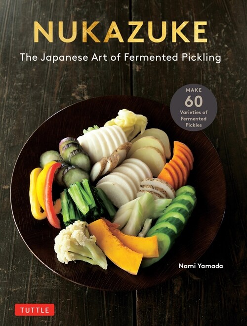Nukazuke: The Japanese Art of Fermented Pickling (Paperback)