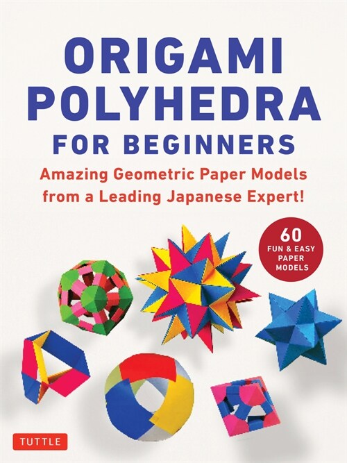 Origami Polyhedra for Beginners: Amazing Geometric Paper Models from a Leading Japanese Expert! (Paperback)
