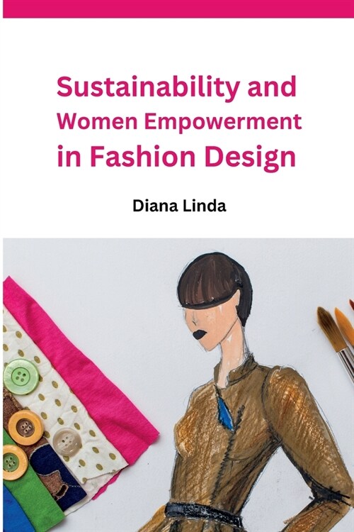 Sustainability and Women Empowerment in Fashion Design (Paperback)
